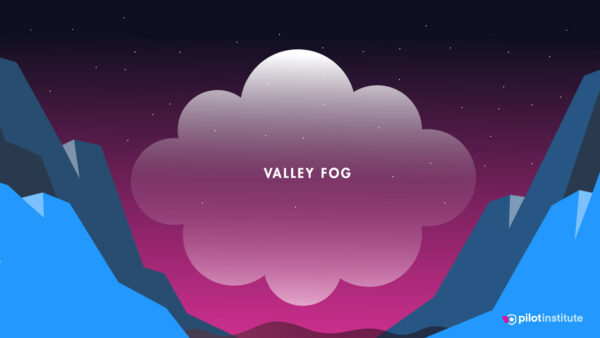 Valley fog. Image credit: Pilot Institute